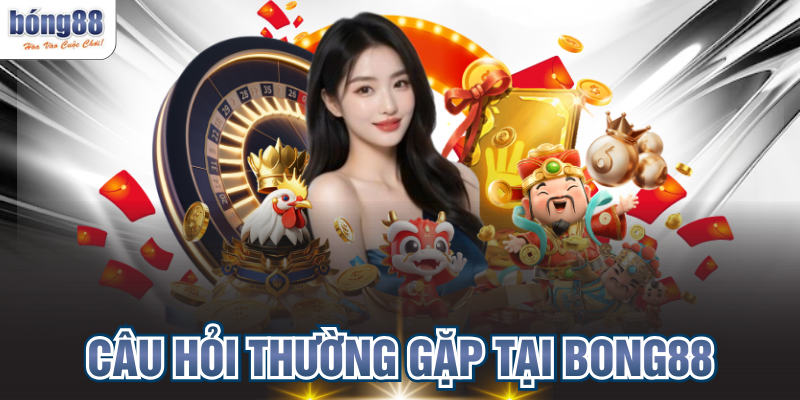 Giải Đáp Câu Hỏi Thường Gặp Tại BONG88 Chính Xác Nhất